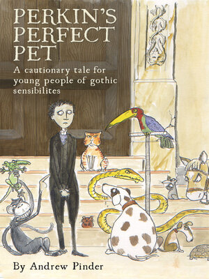 cover image of Perkins' Perfect Pet: a cautionary tale for young people of gothic sensibilites